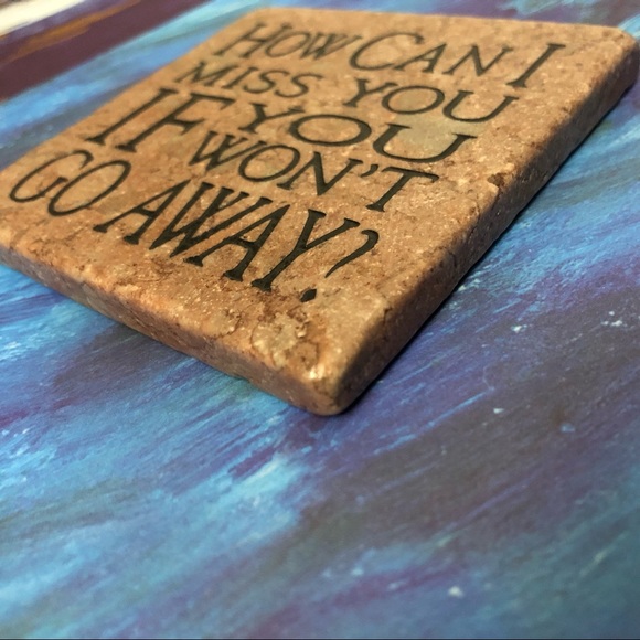 Stone Sense 4” Antique Marble Coaster “How can I miss you if you won’t go away?” - Picture 4 of 13